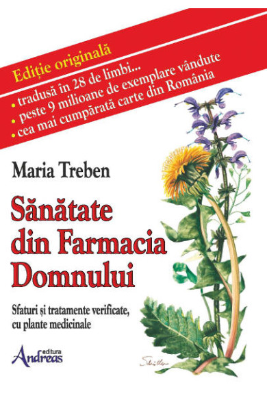 Sanatate din Farmacia Domnului. Sfaturi si tratamente verificate cu plante medicinale