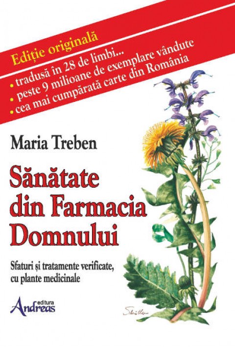 Sanatate din Farmacia Domnului. Sfaturi si tratamente verificate cu plante medicinale