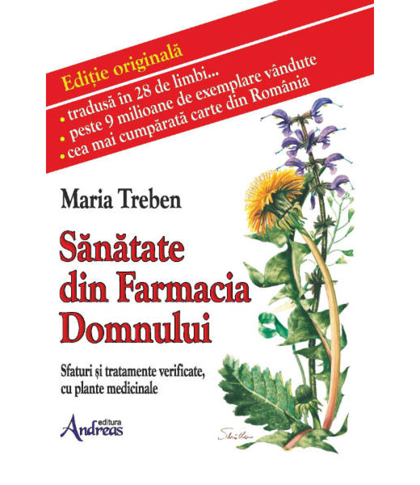 Sanatate din Farmacia Domnului. Sfaturi si tratamente verificate cu plante medicinale