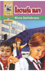 Recreatia mare - Mircea Santimbreanu Recreatia mare - Mircea Santimbreanu