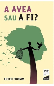 A AVEA sau A FI? A AVEA sau A FI?
