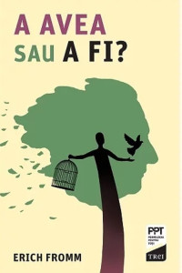 A AVEA sau A FI? A AVEA sau A FI?