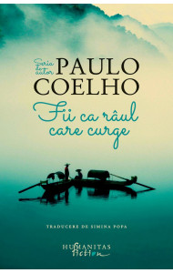Fii ca raul care curge - Paulo Coelho Fii ca raul care curge - Paulo Coelho