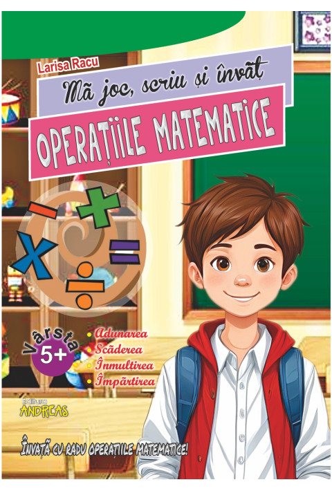 Ma joc, scriu si invat OPERATIILE MATEMATICE – Larisa Racu