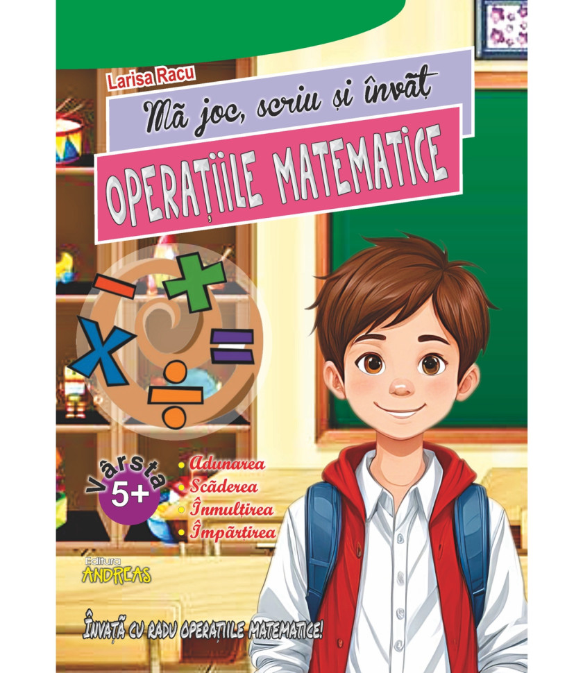 Ma joc, scriu si invat Operatiile matematice - Larisa Racu