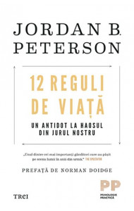 12 reguli de viata. Un antidot la haosul din jurul nostru - Jordan B. Peterson 12 reguli de viata. Un antidot la haosul din jurul nostru - Jordan B. Peterson