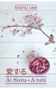 Ai Suru. A iubi Vol. 1 - Ioana Lee