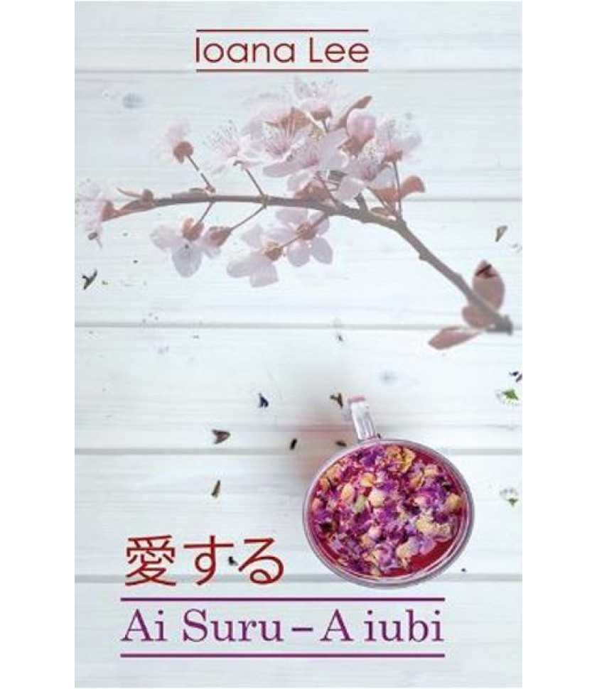 Ai Suru. A iubi Vol. 1 - Ioana Lee