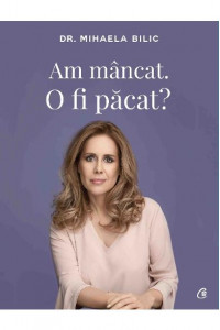 Am mancat. O fi pacat? - Mihaela Bilic Am mancat. O fi pacat? - Mihaela Bilic