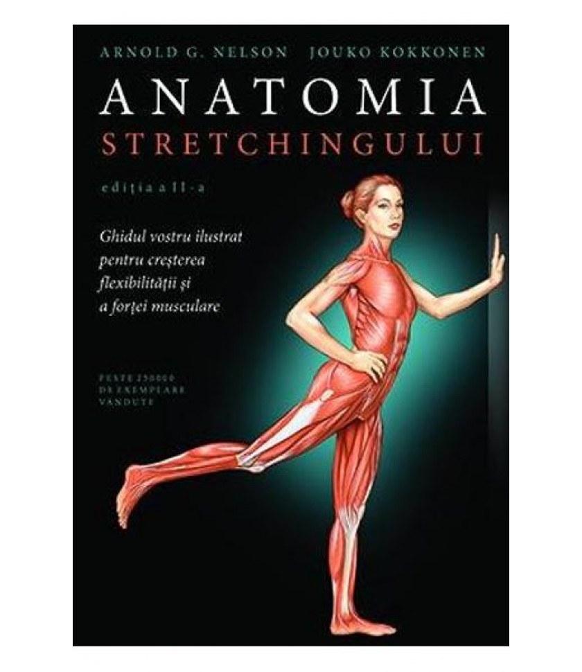 Anatomia stretchingului Ed.2 - Arnold G. Nelson, Jouko Kokkonen