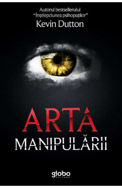 Arta manipularii - Kevin Dutton Arta manipularii - Kevin Dutton