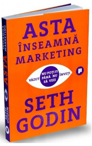 Asta inseamna marketing - Seth Godin