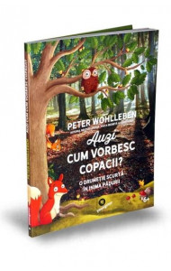 Auzi cum vorbesc copacii? - Peter Wohlleben Auzi cum vorbesc copacii? - Peter Wohlleben