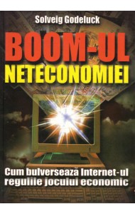 Boom-ul neteconomiei - Cum bulverseaza Internet-ul regulile jocului economic