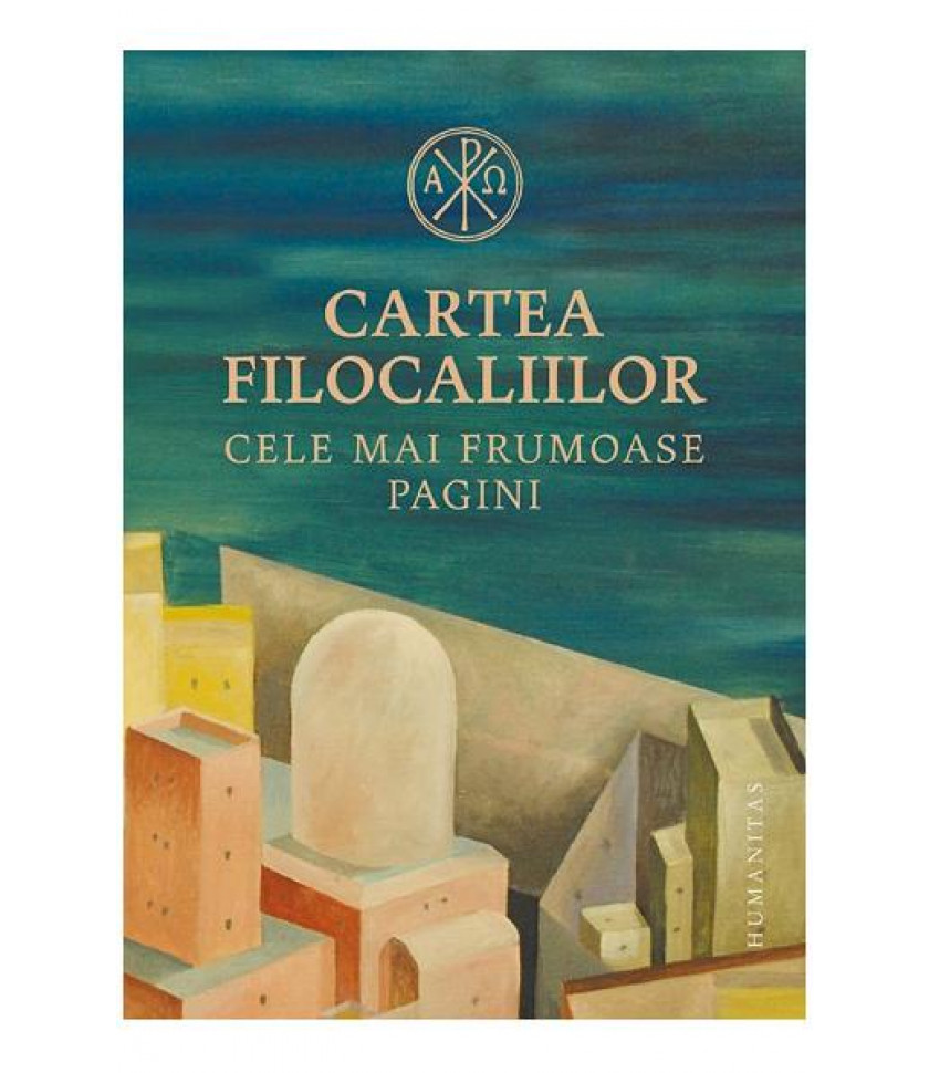 Cartea Filocaliilor. Cele mai frumoase pagini Cartea Filocaliilor. Cele mai frumoase pagini