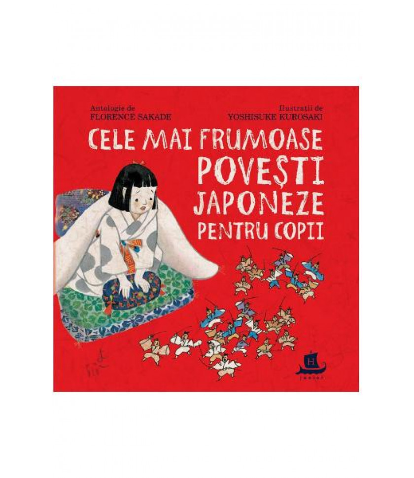 Cele mai frumoase povesti japoneze pentru copii - Florence Sakade, Yoshisuke Kurosaki Cele mai frumoase povesti japoneze pentru copii - Florence Sakade, Yoshisuke Kurosaki