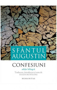 Confesiuni. Editie bilingva - Sfantul Augustin Confesiuni. Editie bilingva - Sfantul Augustin