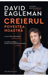Creierul, povestea noastra - David Eagleman Creierul, povestea noastra - David Eagleman