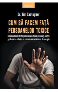 Cum sa facem fata persoanelor toxice - Tim Cantopher