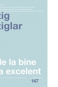 De la bine la excelent (editia a doua) - Zig Ziglar De la bine la excelent (editia a doua) - Zig Ziglar