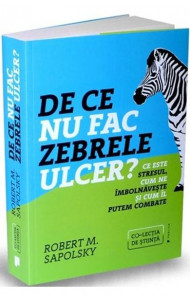 De ce nu fac zebrele ulcer? - Robert M. Sapolsky