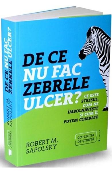 De ce nu fac zebrele ulcer? - Robert M. Sapolsky De ce nu fac zebrele ulcer? - Robert M. Sapolsky