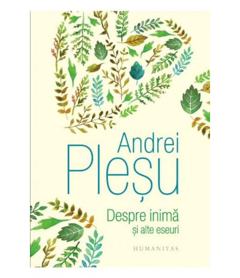 Despre inima si alte eseuri - Andrei Plesu Despre inima si alte eseuri - Andrei Plesu