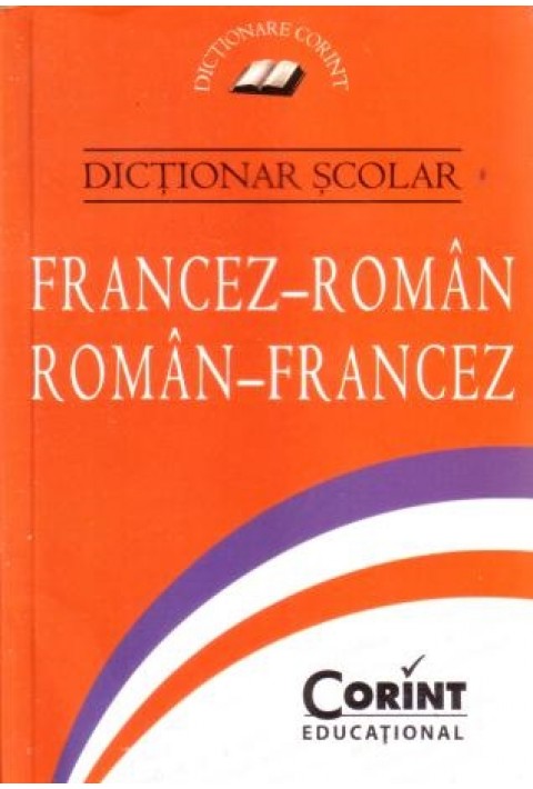 Dictionar scolar Francez-Roman; Roman-Francez - Lia Decei