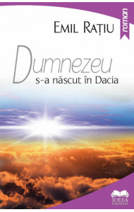 Dumnezeu s-a nascut in Dacia - EMIL RATIU Dumnezeu s-a nascut in Dacia - EMIL RATIU