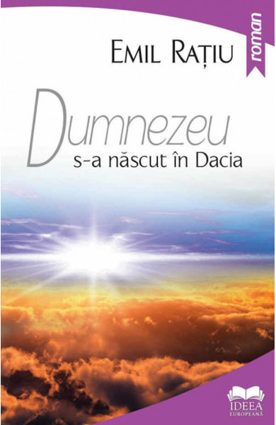Dumnezeu s-a nascut in Dacia - EMIL RATIU Dumnezeu s-a nascut in Dacia - EMIL RATIU