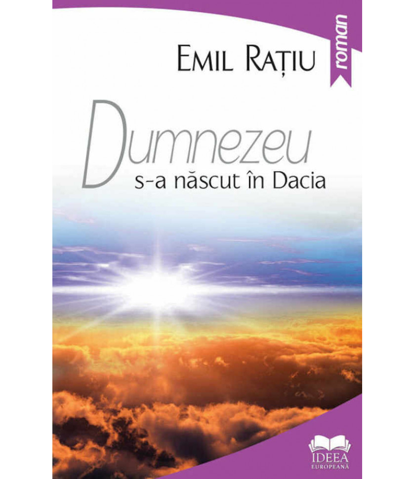 Dumnezeu s-a nascut in Dacia - EMIL RATIU