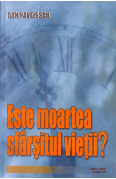 Este moartea sfarsitul vietii? - Dan Pavelescu