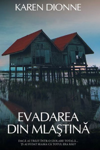 Evadarea din mlastina - Karen Dionne Evadarea din mlastina - Karen Dionne