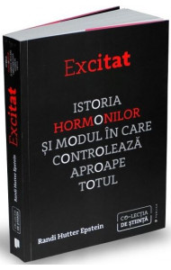 Excitat. Istoria hormonilor - Randi Hutter Epstein Excitat. Istoria hormonilor - Randi Hutter Epstein