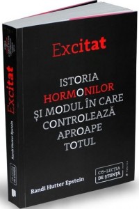 Excitat. Istoria hormonilor - Randi Hutter Epstein