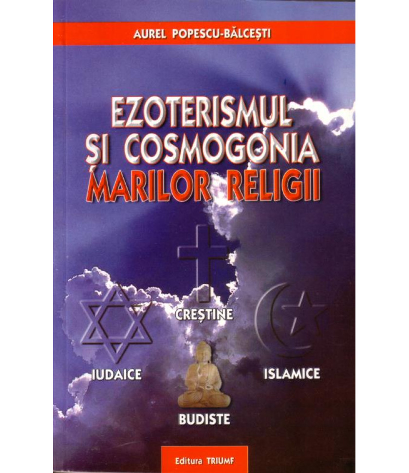 Ezoterismul si cosmogonia marilor religii - Aurel Popescu - Balcesti