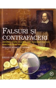 Falsuri si contrafaceri - adevarul despre delictele care au devenit cele mai mari inselatorii din istorie