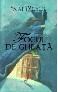 Focul de gheata - Kai Meyer