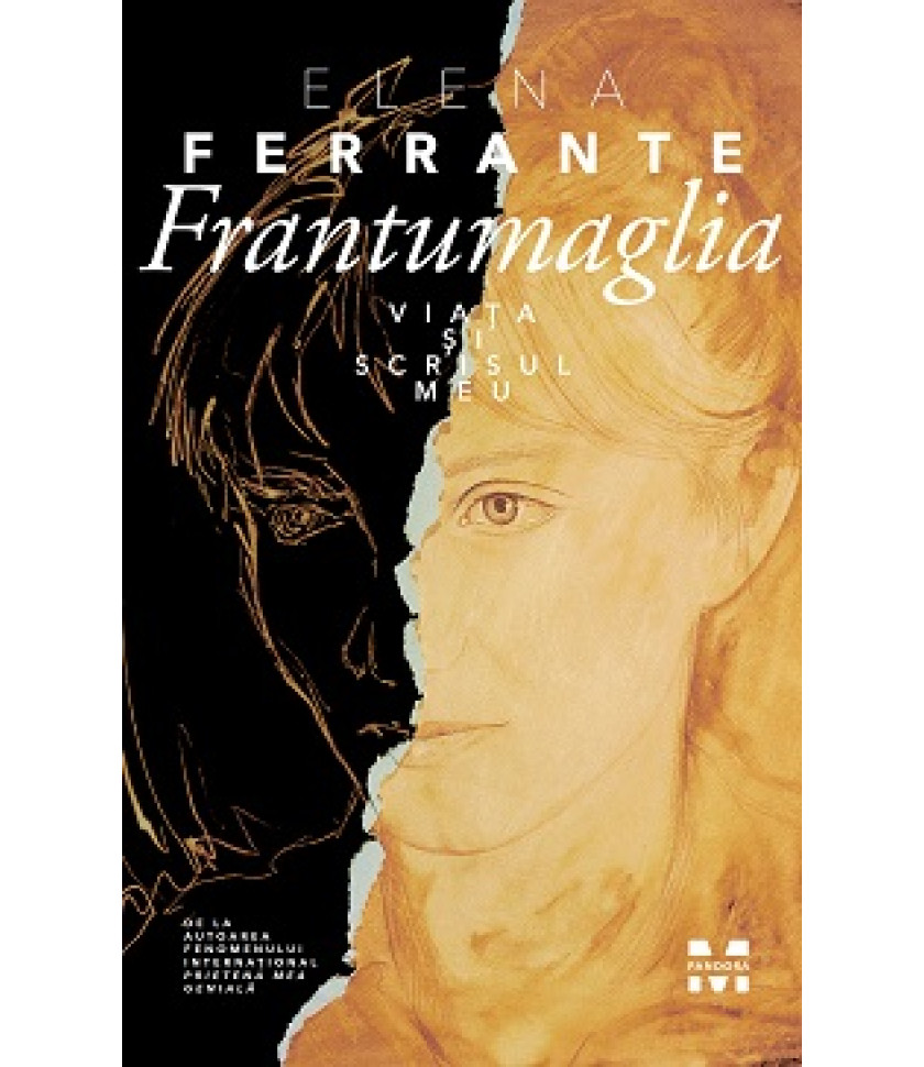 Frantumaglia. Viata si scrisul meu - Elena Ferrante