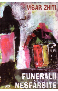 Funeralii nesfarsite - Visar Zhiti