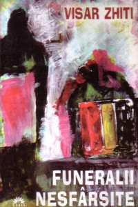 Funeralii nesfarsite - Visar Zhiti