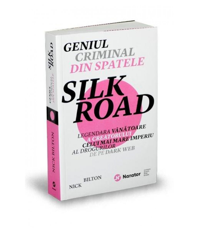 Geniul criminal din spatele Silk Road - Nick Bilton