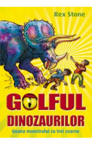 GOLFUL DINOZAURILOR. VOL II. GOANA MONSTRULUI CU TREI COARNE - Rex Stone