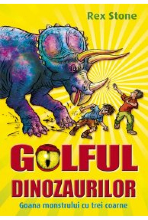 GOLFUL DINOZAURILOR. VOL II. GOANA MONSTRULUI CU TREI COARNE - Rex Stone