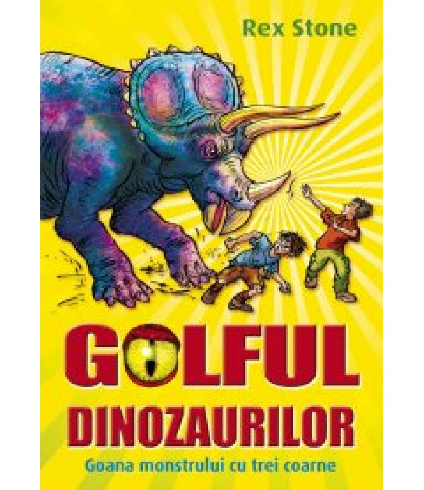 GOLFUL DINOZAURILOR. VOL II. GOANA MONSTRULUI CU TREI COARNE - Rex Stone