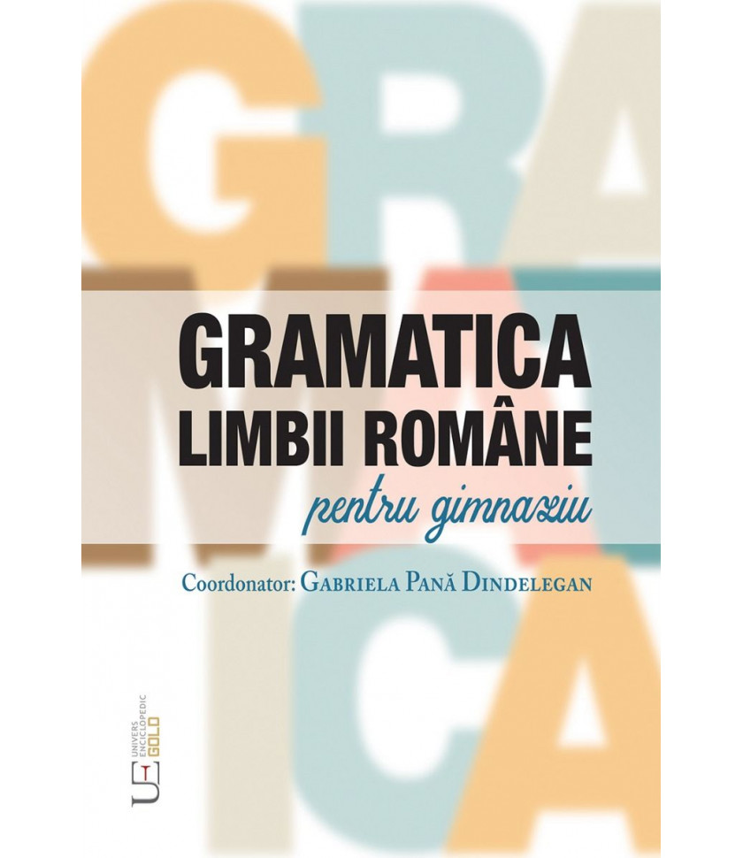 Gramatica limbii romane pentru gimnaziu - Academia Romana, Facultatea de Litere, Universitatea din București