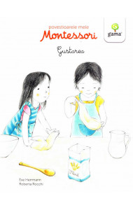 Povestioarele mele Montessori: Gustarea - Eve Herrmann Povestioarele mele Montessori: Gustarea - Eve Herrmann