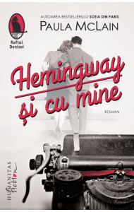 Hemingway si cu mine - Paula McLain Hemingway si cu mine - Paula McLain