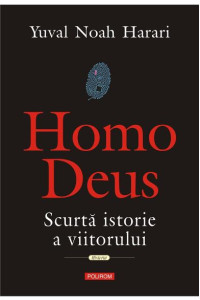 Homo Deus. Scurta istorie a viitorului Homo Deus. Scurta istorie a viitorului