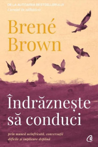 Indrazneste sa conduci - Brene Brown Indrazneste sa conduci - Brene Brown